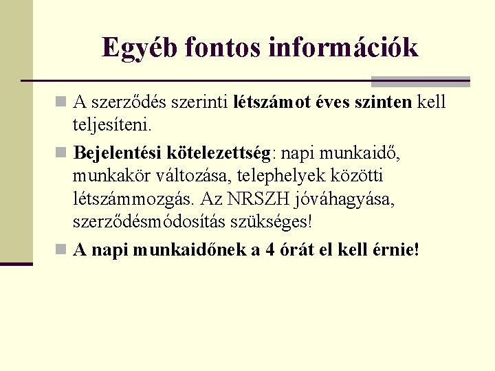 Egyéb fontos információk n A szerződés szerinti létszámot éves szinten kell teljesíteni. n Bejelentési