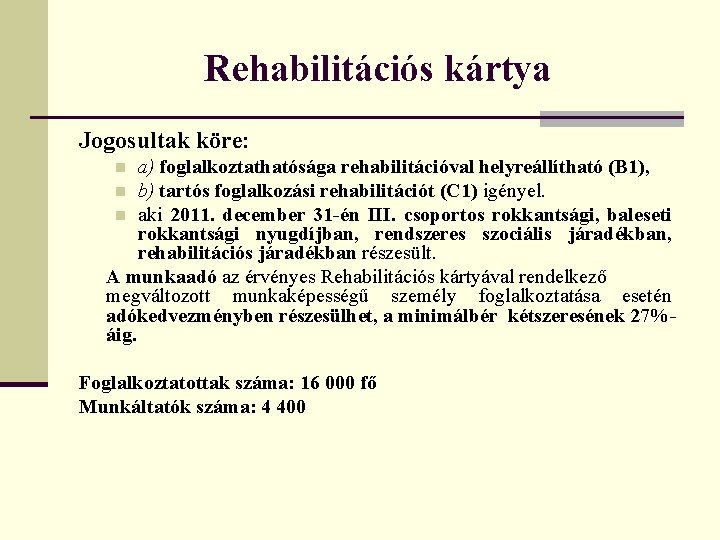 Rehabilitációs kártya Jogosultak köre: a) foglalkoztathatósága rehabilitációval helyreállítható (B 1), n b) tartós foglalkozási
