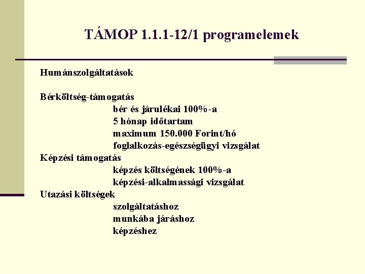 TÁMOP 1. 1. 1 -12/1 programelemek Humánszolgáltatások Bérköltség-támogatás bér és járulékai 100%-a 5 hónap