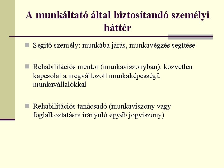 A munkáltató által biztosítandó személyi háttér n Segítő személy: munkába járás, munkavégzés segítése n