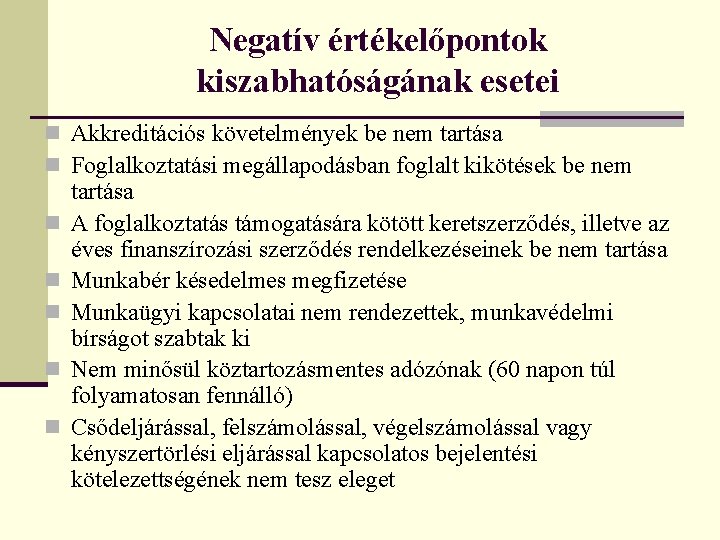 Negatív értékelőpontok kiszabhatóságának esetei n Akkreditációs követelmények be nem tartása n Foglalkoztatási megállapodásban foglalt