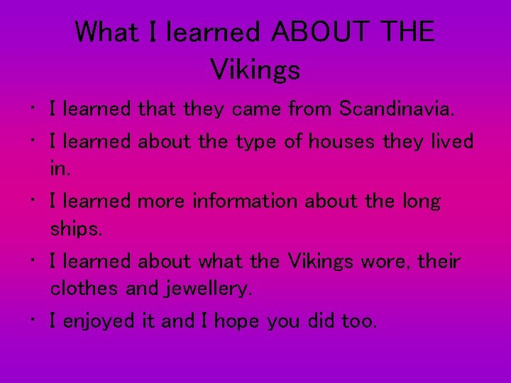 What I learned ABOUT THE Vikings • I learned that they came from Scandinavia.