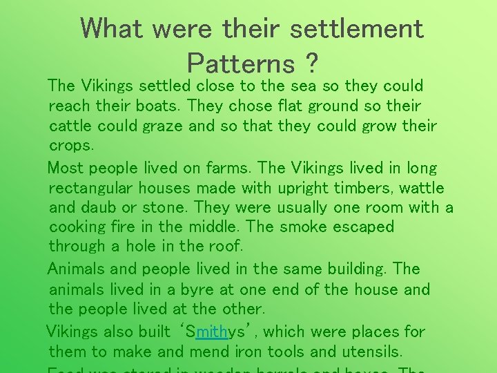 What were their settlement Patterns ? The Vikings settled close to the sea so