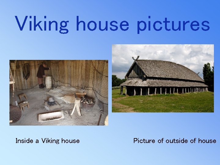 Viking house pictures Inside a Viking house Picture of outside of house 