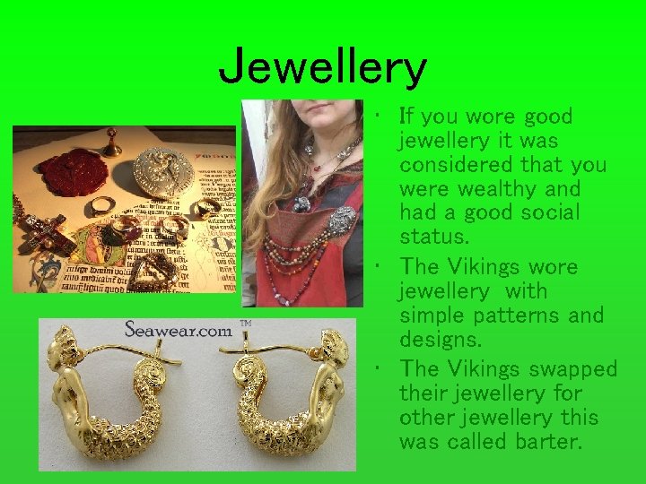 Jewellery • If you wore good jewellery it was considered that you were wealthy