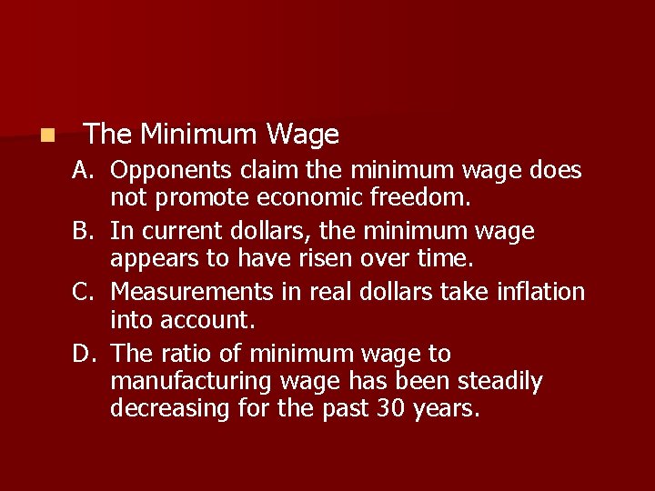 n The Minimum Wage A. Opponents claim the minimum wage does not promote economic