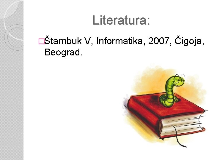 Literatura: �Štambuk Beograd. V, Informatika, 2007, Čigoja, 