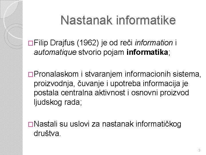 Nastanak informatike �Filip Drajfus (1962) je od reči information i automatique stvorio pojam informatika;