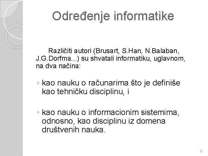 Određenje informatike Različiti autori (Brusart, S. Han, N. Balaban, J. G. Dorfma. . .