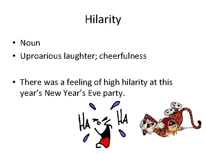 Hilarity • Noun • Uproarious laughter; cheerfulness • There was a feeling of high