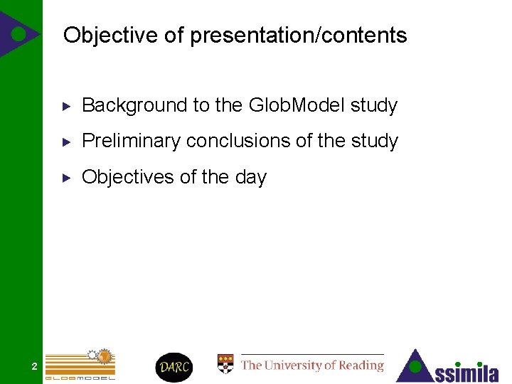 Objective of presentation/contents Background to the Glob. Model study Preliminary conclusions of the study