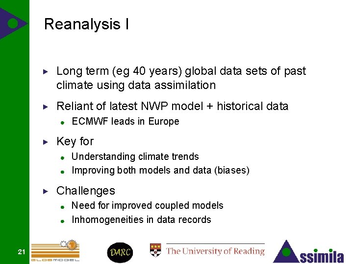 Reanalysis I Long term (eg 40 years) global data sets of past climate using