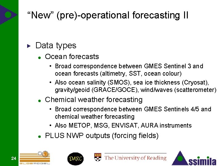 “New” (pre)-operational forecasting II Data types Ocean forecasts • Broad correspondence between GMES Sentinel