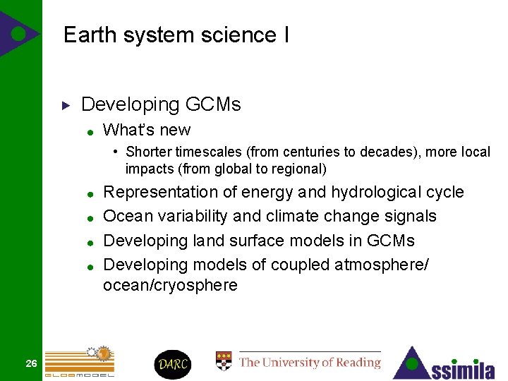 Earth system science I Developing GCMs What’s new • Shorter timescales (from centuries to