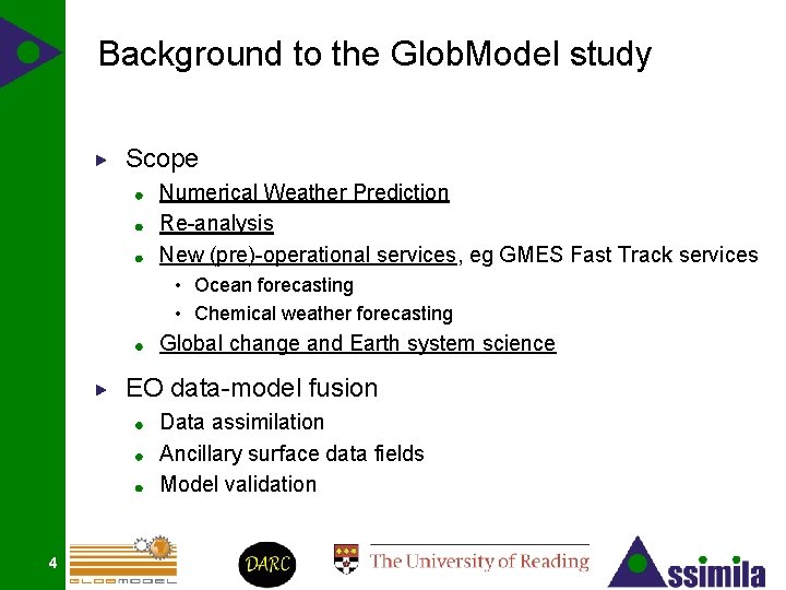 Background to the Glob. Model study Scope Numerical Weather Prediction Re-analysis New (pre)-operational services,