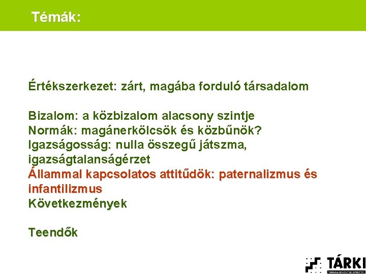 Témák: Értékszerkezet: zárt, magába forduló társadalom Bizalom: a közbizalom alacsony szintje Normák: magánerkölcsök és