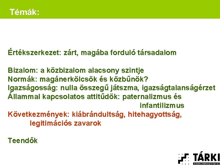 Témák: Értékszerkezet: zárt, magába forduló társadalom Bizalom: a közbizalom alacsony szintje Normák: magánerkölcsök és