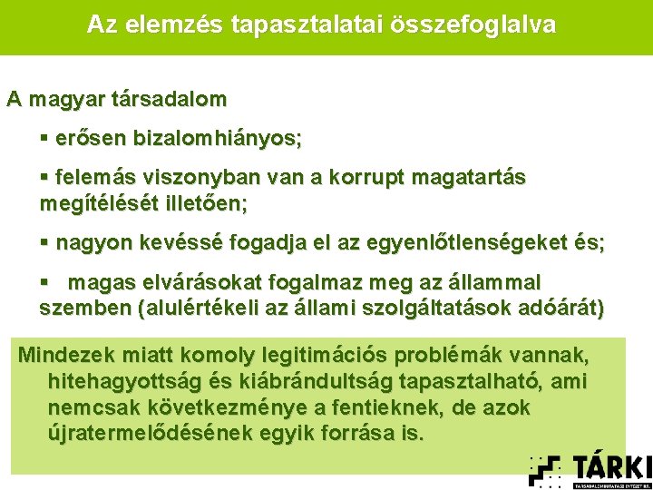 Az elemzés tapasztalatai összefoglalva A magyar társadalom § erősen bizalomhiányos; § felemás viszonyban van