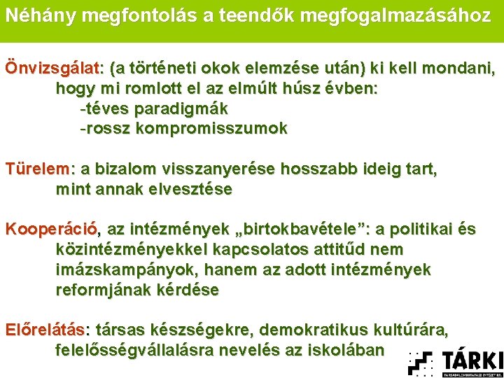 Néhány megfontolás a teendők megfogalmazásához Önvizsgálat: (a történeti okok elemzése után) ki kell mondani,