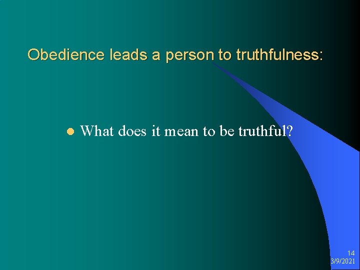 Obedience leads a person to truthfulness: l What does it mean to be truthful?