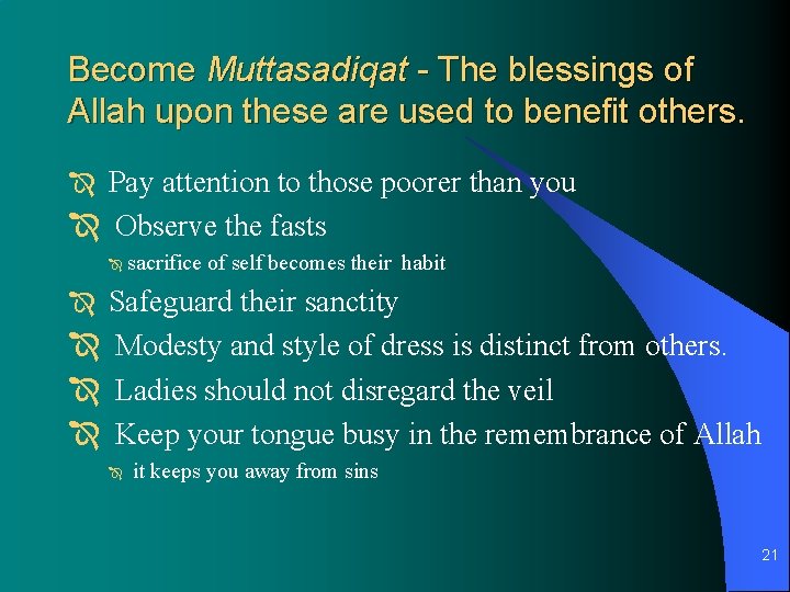 Become Muttasadiqat - The blessings of Allah upon these are used to benefit others.