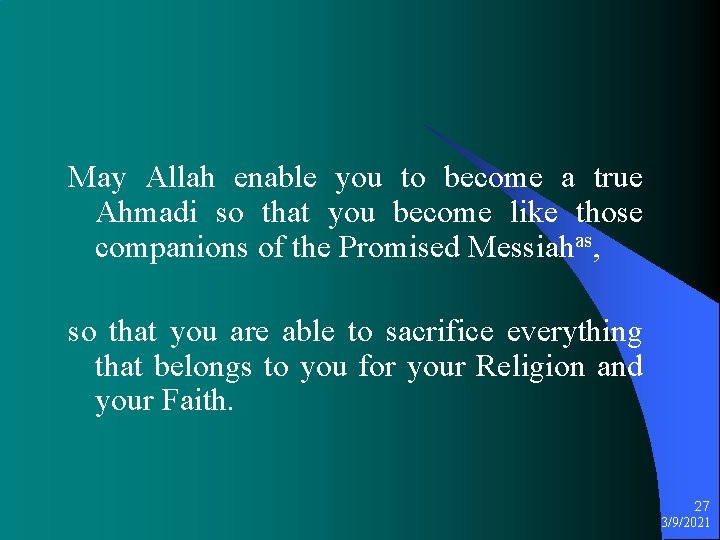 May Allah enable you to become a true Ahmadi so that you become like