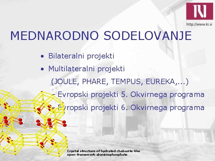 MEDNARODNO SODELOVANJE • Bilateralni projekti • Multilateralni projekti (JOULE, PHARE, TEMPUS, EUREKA, . .