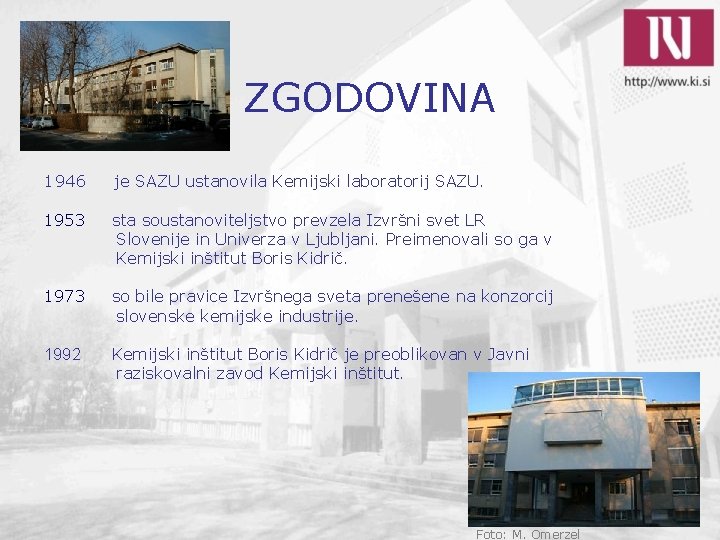  ZGODOVINA 1946 je SAZU ustanovila Kemijski laboratorij SAZU. 1953 sta soustanoviteljstvo prevzela Izvršni