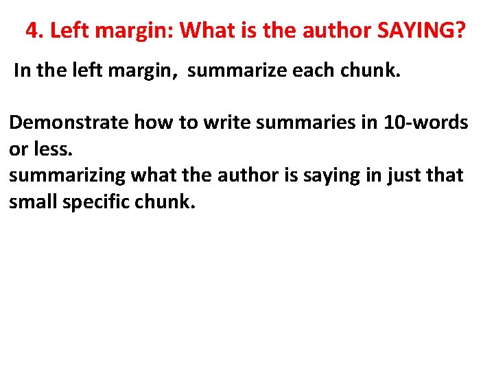 4. Left margin: What is the author SAYING? In the left margin, summarize each