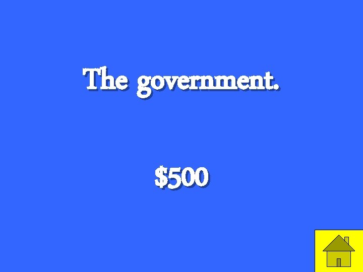 The government. $500 11 