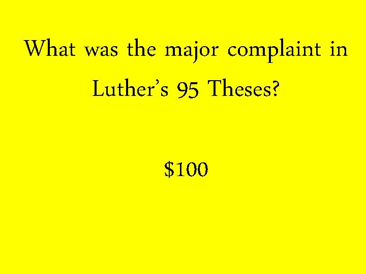 What was the major complaint in Luther’s 95 Theses? $100 