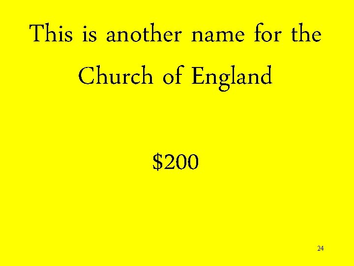 This is another name for the Church of England $200 24 