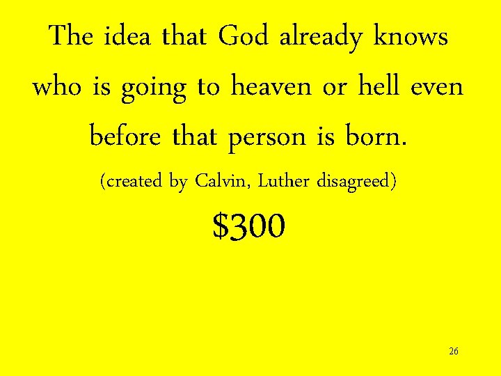 The idea that God already knows who is going to heaven or hell even