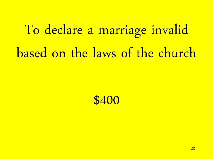 To declare a marriage invalid based on the laws of the church $400 28