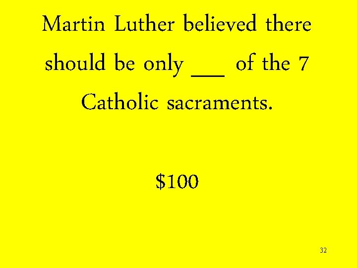 Martin Luther believed there should be only __ of the 7 Catholic sacraments. $100