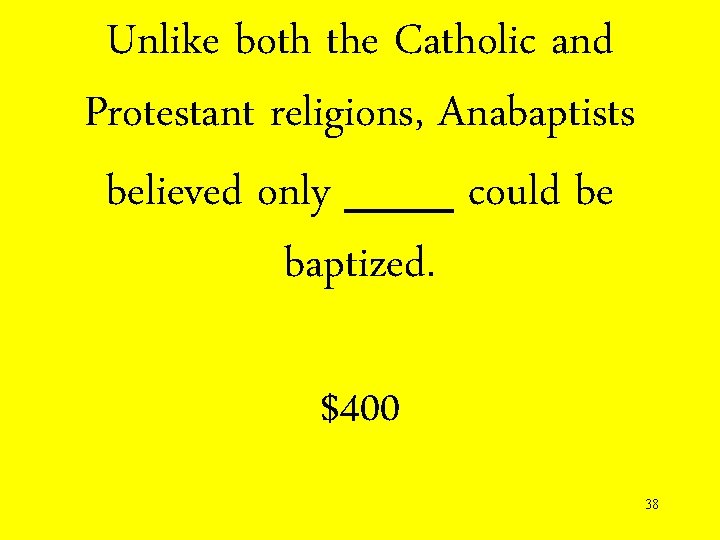 Unlike both the Catholic and Protestant religions, Anabaptists believed only ___ could be baptized.