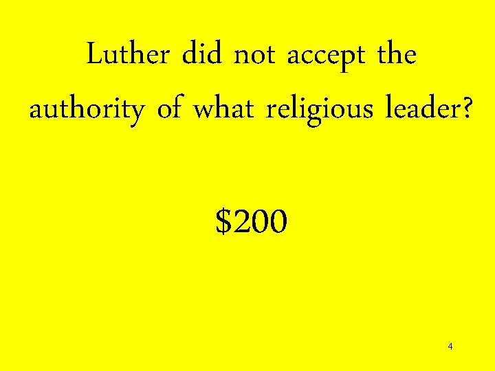 Luther did not accept the authority of what religious leader? $200 4 