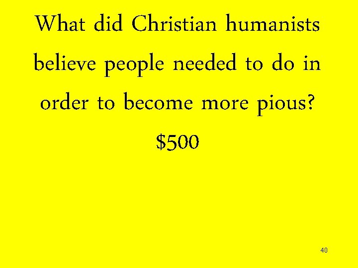 What did Christian humanists believe people needed to do in order to become more
