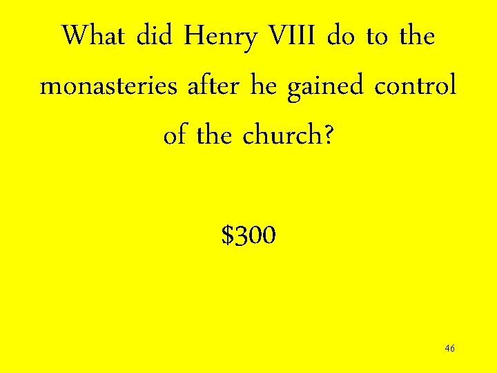 What did Henry VIII do to the monasteries after he gained control of the