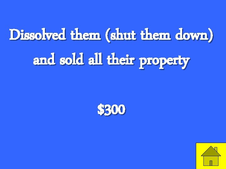 Dissolved them (shut them down) and sold all their property $300 47 