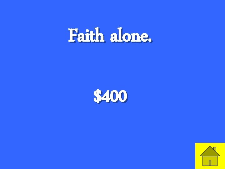 Faith alone. $400 9 