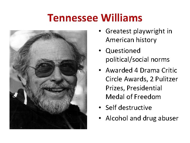 Tennessee Williams • Greatest playwright in American history • Questioned political/social norms • Awarded