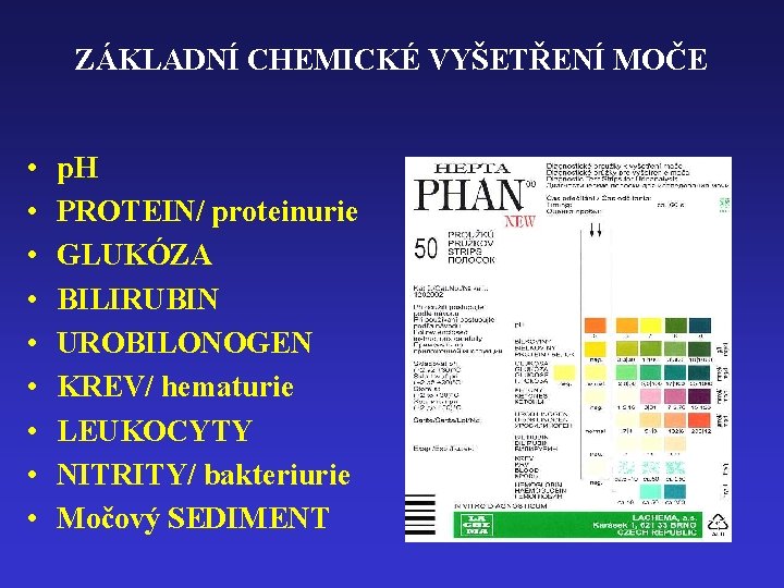 ZÁKLADNÍ CHEMICKÉ VYŠETŘENÍ MOČE • • • p. H PROTEIN/ proteinurie GLUKÓZA BILIRUBIN UROBILONOGEN