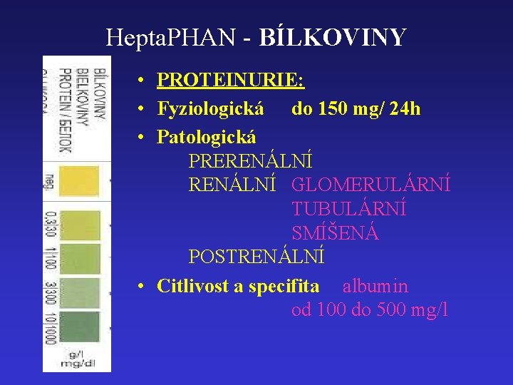 Hepta. PHAN - BÍLKOVINY • PROTEINURIE: • Fyziologická do 150 mg/ 24 h •