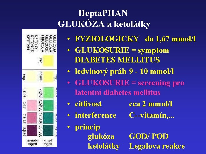 Hepta. PHAN GLUKÓZA a ketolátky • FYZIOLOGICKY do 1, 67 mmol/l • GLUKOSURIE =