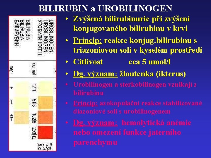 BILIRUBIN a UROBILINOGEN • Zvýšená bilirubinurie při zvýšení konjugovaného bilirubinu v krvi • Princip: