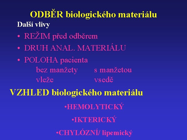 ODBĚR biologického materiálu Další vlivy • REŽIM před odběrem • DRUH ANAL. MATERIÁLU •