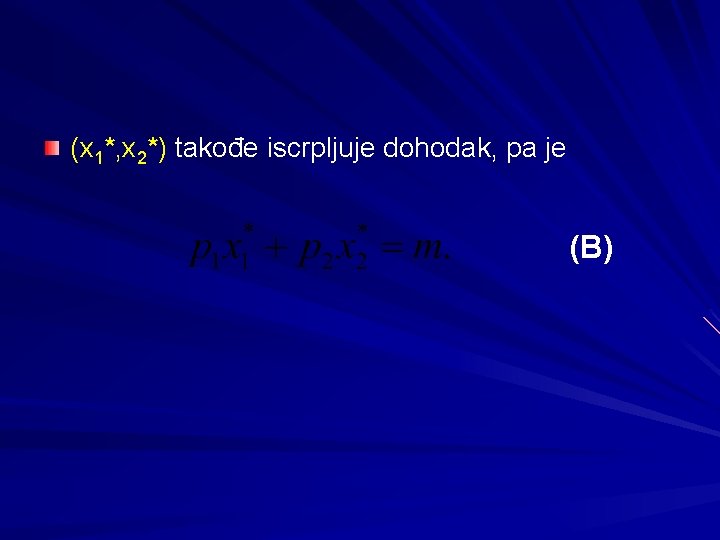 (x 1*, x 2*) takođe iscrpljuje dohodak, pa je (B) 