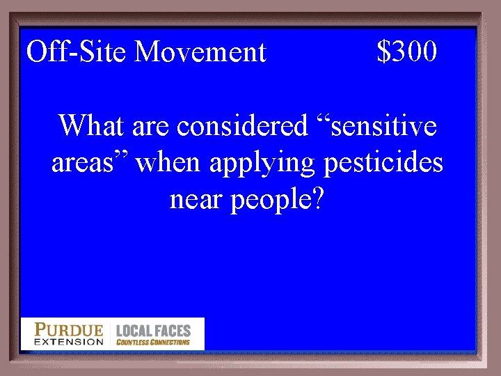 Off-Site Movement 1 -300 $300 What are considered “sensitive areas” when applying pesticides near