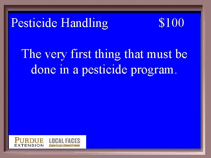 Pesticide Handling 1 - 100 2 -100 $100 The very first thing that must